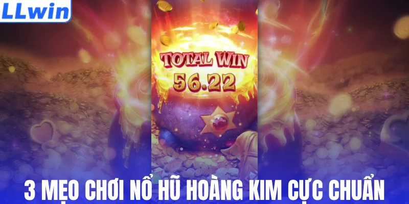 3 mẹo chơi nổ hũ hoàng kim cực chuẩn