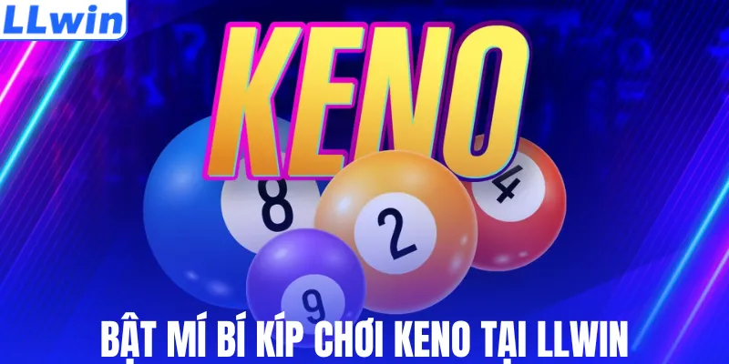 Bật mí bí kíp chơi keno tại LLWIN