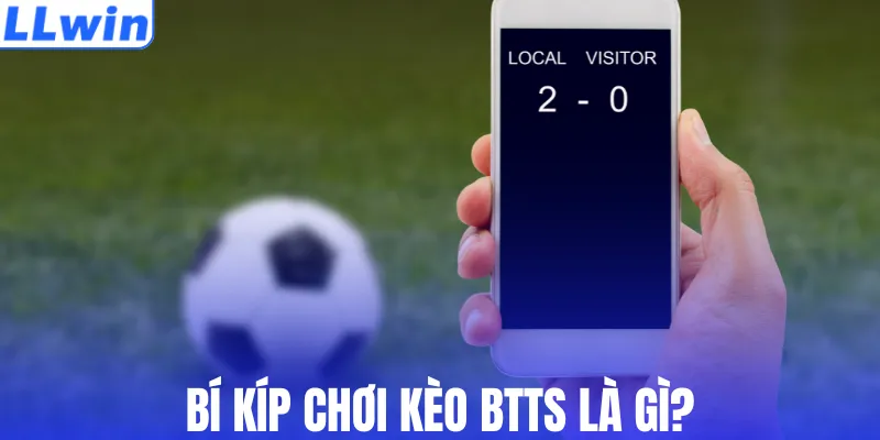Bí kíp chơi kèo BTTS là gì?