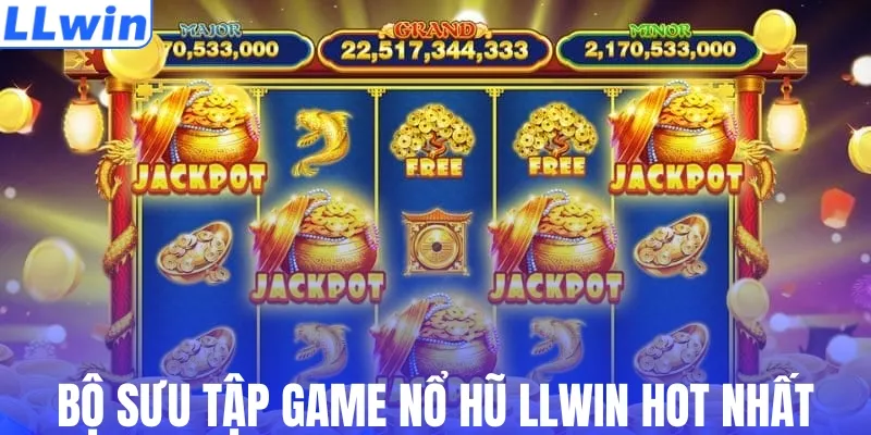 Bộ sưu tập game nổ hũ LLWIN hot nhất