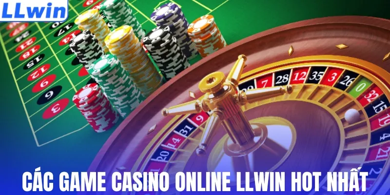 Các game casino online LLWIN hot nhất