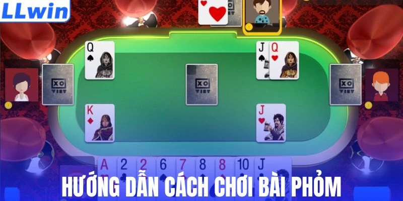 Cách chơi Phỏm dễ hiểu cho người mới