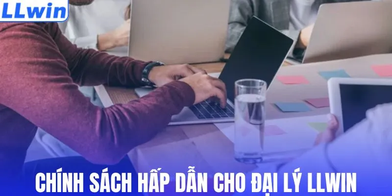 Chính sách hấp dẫn cho đại lý LLWIN