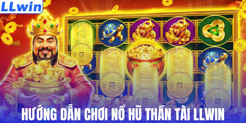 Chơi nổ hũ thần tài tại LLWIN