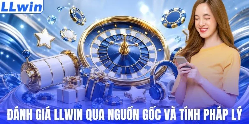 Đánh giá LLWIN qua nguồn gốc và tính pháp lý