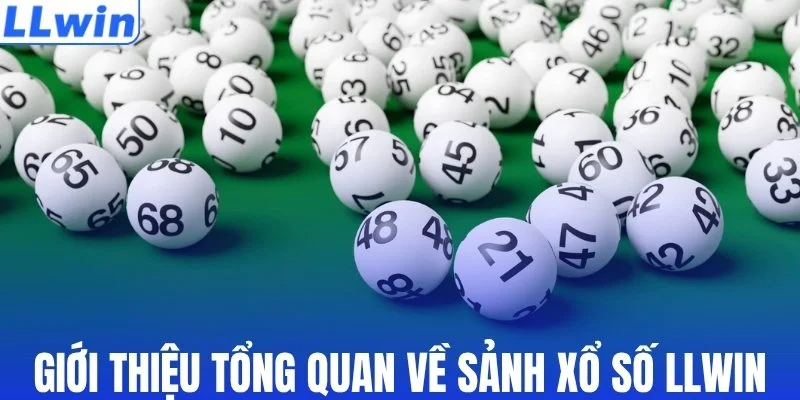 Giới thiệu tổng quan về sảnh xổ số LLWIN