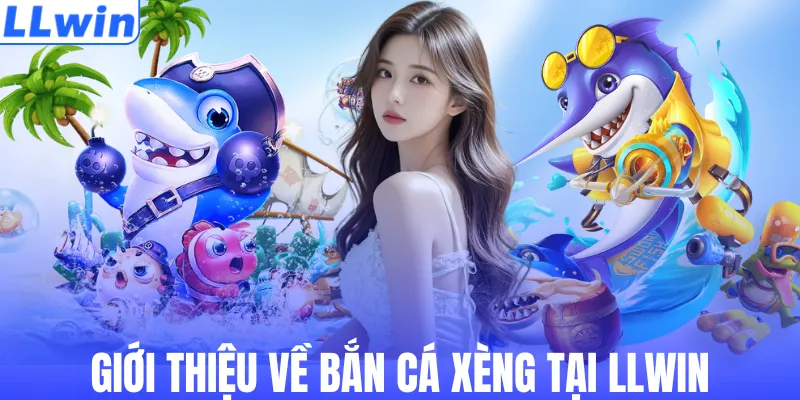 Giới thiệu về bắn cá xèng tại LLWIN