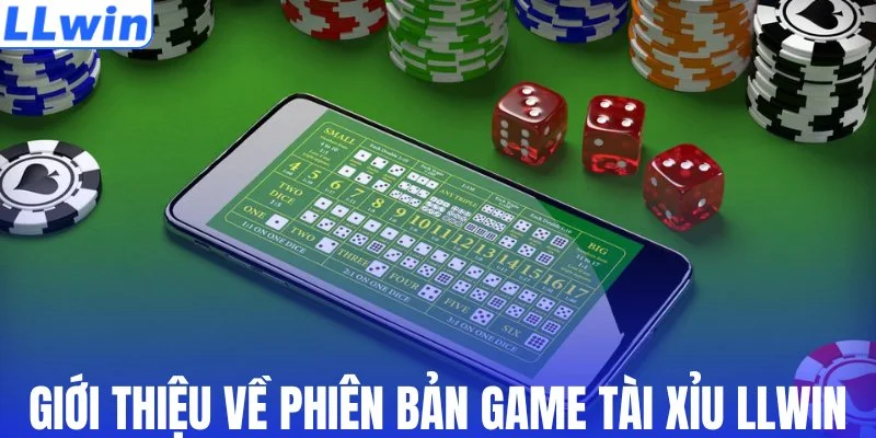 Giới thiệu về phiên bản game tài xỉu LLWIN