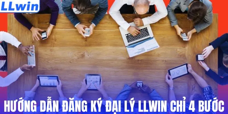 Hướng dẫn đăng ký đại lý LLWIN chỉ 4 bước