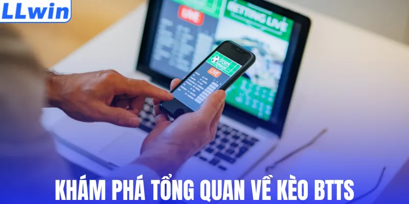 Khám phá tổng quan về kèo BTTS
