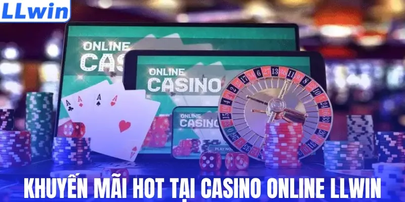 Khuyến mãi hot tại casino online LLWIN