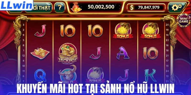 Khuyến mãi hot tại sảnh nổ hũ LLWIN