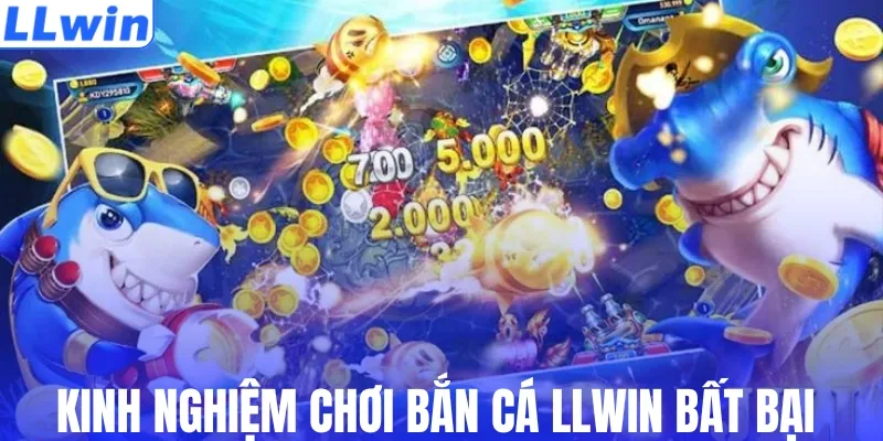 Kinh nghiệm chơi bắn cá LLWIN bất bại 