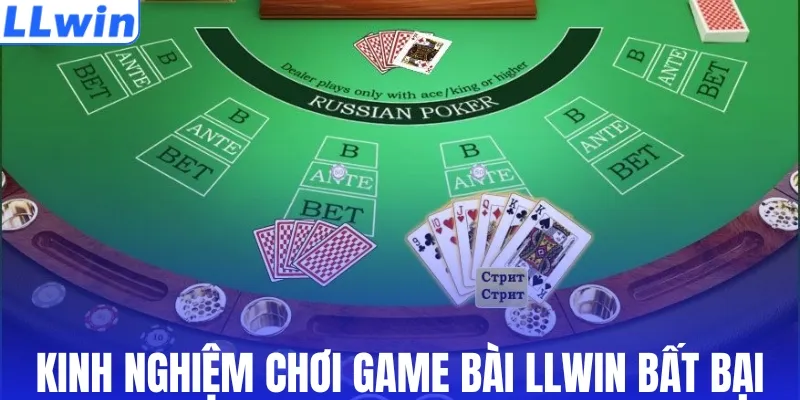 Kinh nghiệm chơi game bài LLWIN bất bại