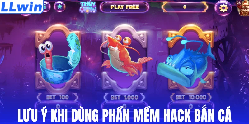 Lưu ý khi dùng phần mềm hack bắn cá