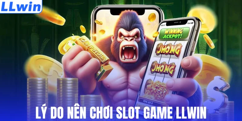 Lý do nên chơi slot game LLWIN