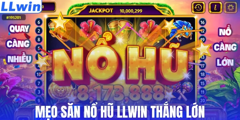 Mẹo săn nổ hũ LLWIN thắng lớn