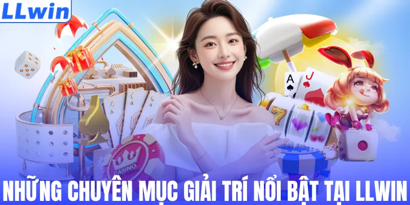 Những chuyên mục giải trí nổi bật tại LLWIN