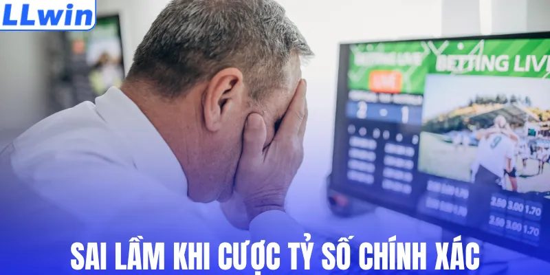 Sai lầm khi cược tỷ số chính xác
