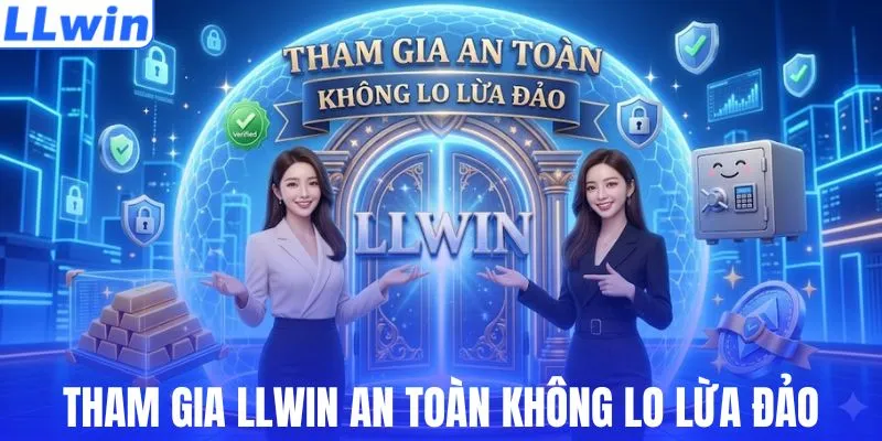 Tham gia LLWIN an toàn không lo lừa đảo