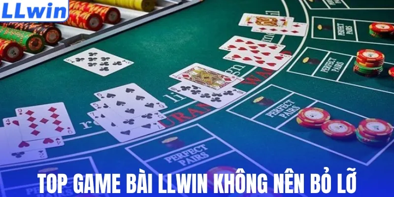 Top game bài LLWIN không nên bỏ lỡ