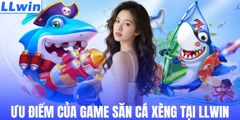 Ưu điểm của game săn cá xèng tại LLWIN