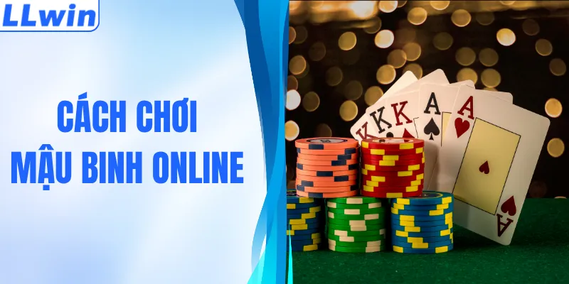 Cách Chơi Mậu Binh Online Cho Thành Viên Mới Tại LLWIN