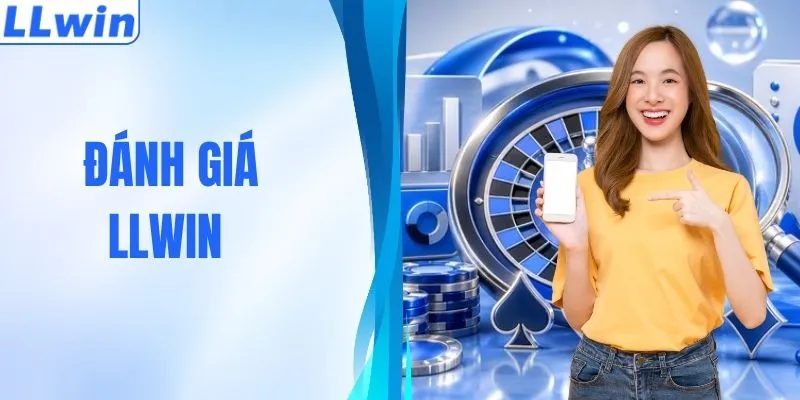 Đánh Giá LLWIN - Phân Tích Khách Quan Từ Các Chuyên Gia