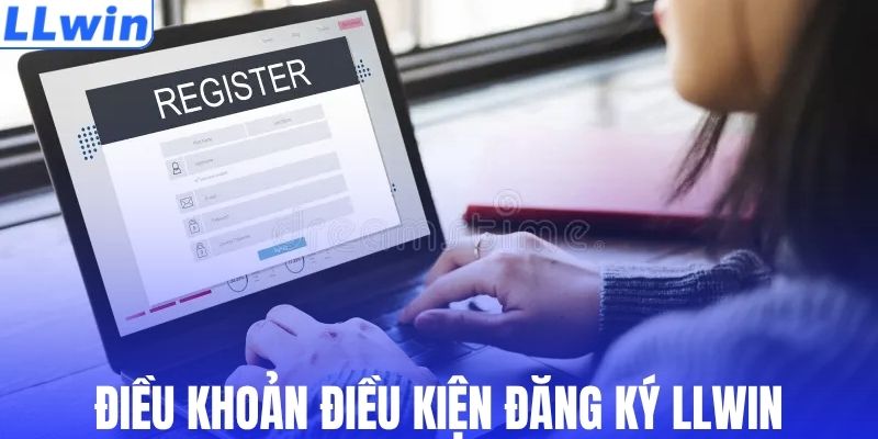 Điều khoản điều kiện đăng ký tại LLWIN