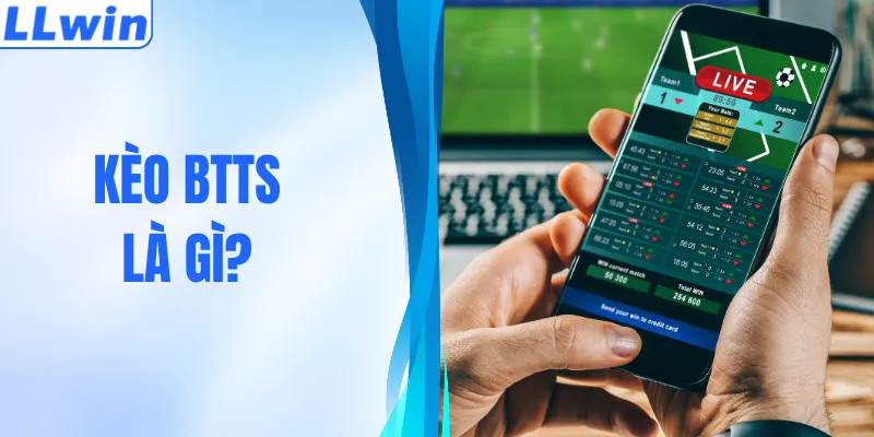 Khám Phá Kèo BTTS Là Gì Và Cách Chơi Hiệu Quả Nhất