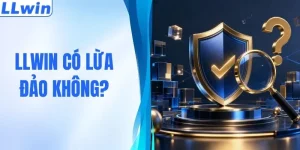 LLWIN Có Lừa Đảo Không? Cùng Giải Mã Sự Thật Chi Tiết
