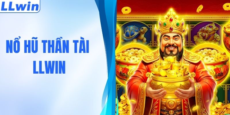 Nổ Hũ Thần Tài Tại LLWIN - Jackpot Khủng, Thưởng Lớn