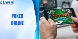 Poker Online - Trò Chơi Casino Trực Tuyến Hot Tại LLWIN