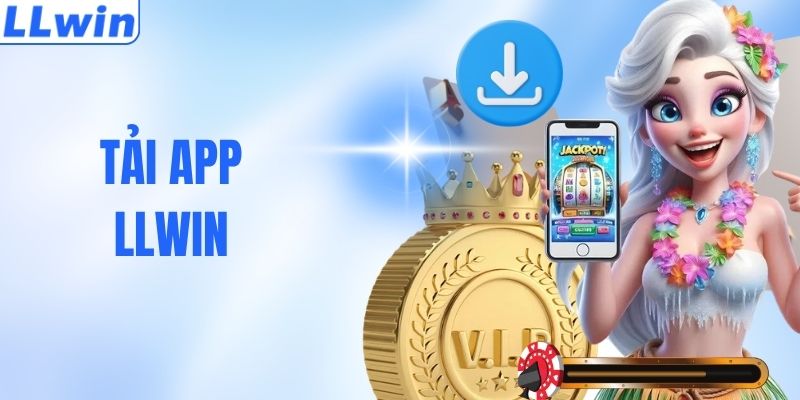 Tải App LLWIN - Khám Phá Kho Game Đỉnh Cao Trong 1 Phút