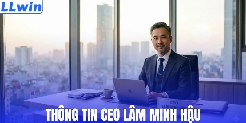 Thông tin CEO Lâm Minh Hậu
