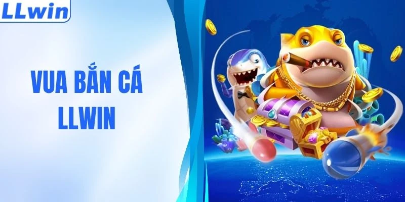 Vua Bắn Cá LLWIN - Bí Quyết Tối Ưu Cơ Hội Chiến Thắng